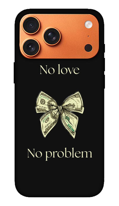 A black phone case with a gold-colored camera ring, featuring a printed design of a dollar bill money bow in the center, with the text 'No love' above and 'No problem' below.